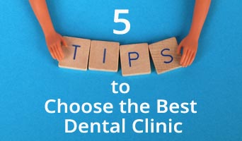 5 Tips to Choose the Best Dental Clinic